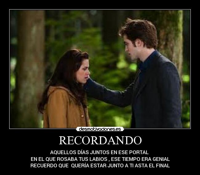 RECORDANDO - AQUELLOS DÍAS JUNTOS EN ESE PORTAL
EN EL QUE ROSABA TUS LABIOS , ESE TIEMPO ERA GENIAL
RECUERDO QUE QUERÍA ESTAR JUNTO A TI ASTA EL FINAL