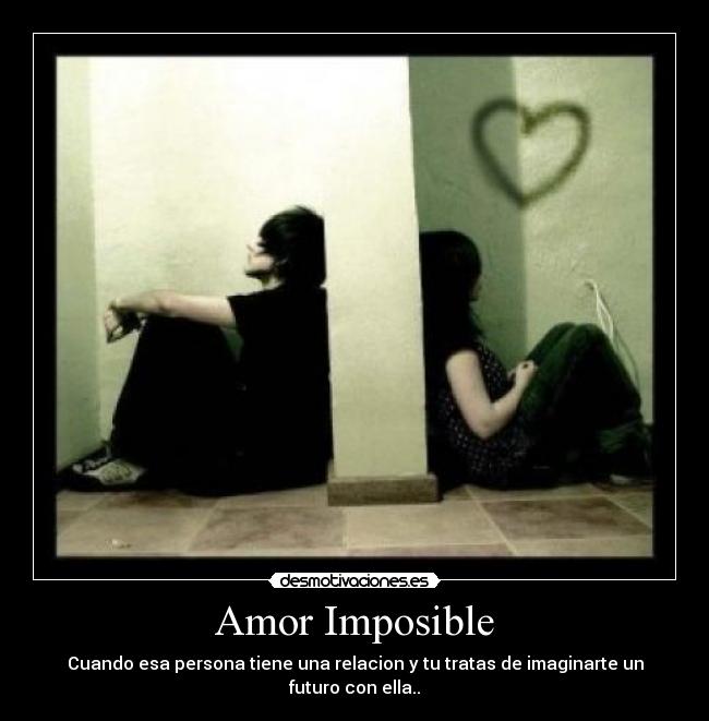 Amor Imposible - Cuando esa persona tiene una relacion y tu tratas de imaginarte un futuro con ella..