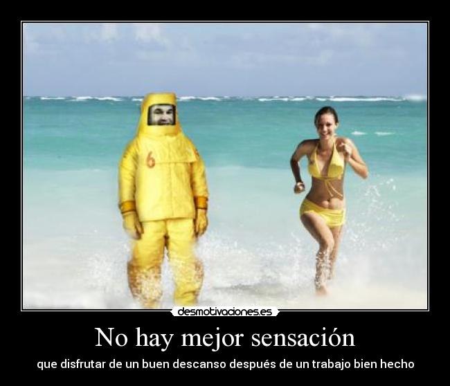 No hay mejor sensación - que disfrutar de un buen descanso después de un trabajo bien hecho