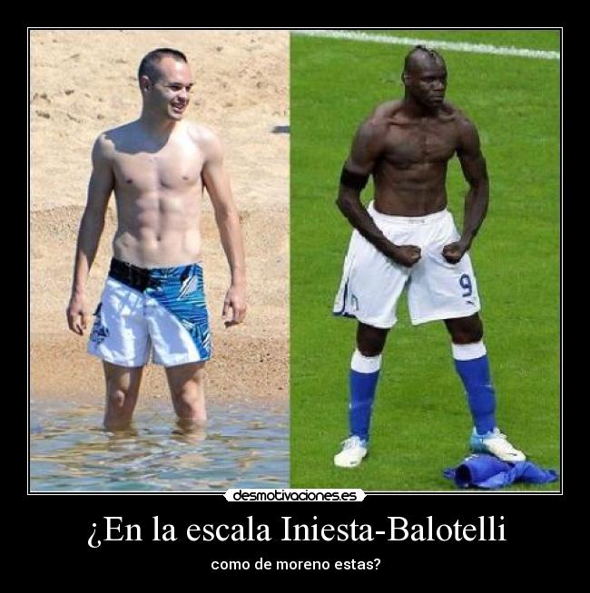 ¿En la escala Iniesta-Balotelli - 