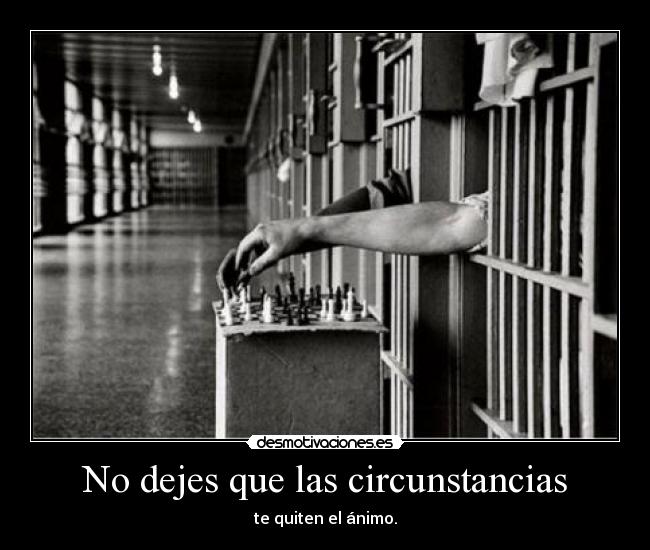 No dejes que las circunstancias -