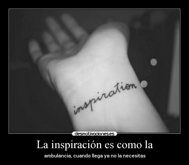 La inspiración es como la - 