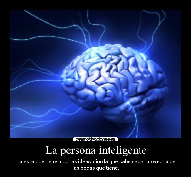 La persona inteligente - no es la que tiene muchas ideas, sino la que sabe sacar provecho de
las pocas que tiene.