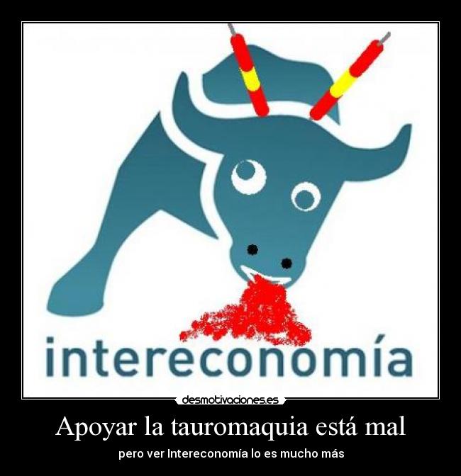 Apoyar la tauromaquia está mal - pero ver Intereconomía lo es mucho más