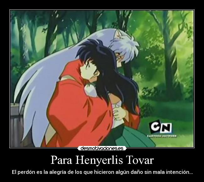 Para Henyerlis Tovar - El perdón es la alegría de los que hicieron algún daño sin mala intención...