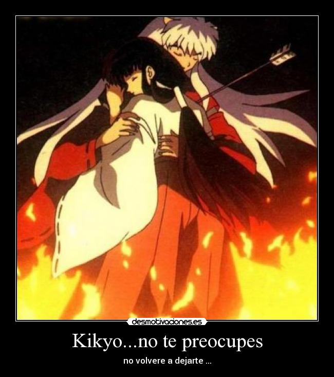 Kikyo...no te preocupes -