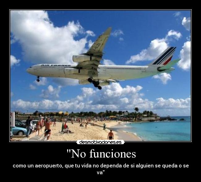 No funciones - como un aeropuerto, que tu vida no dependa de si alguien se queda o se va