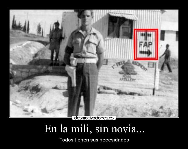 En la mili, sin novia... - Todos tienen sus necesidades