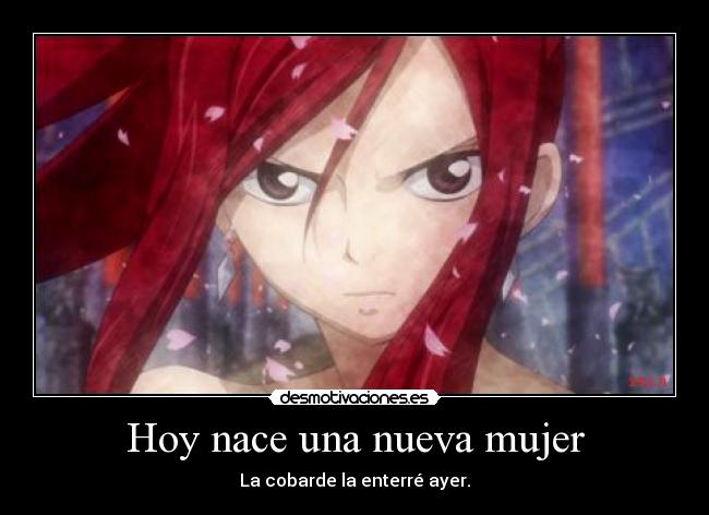 Hoy nace una nueva mujer - La cobarde la enterré ayer.