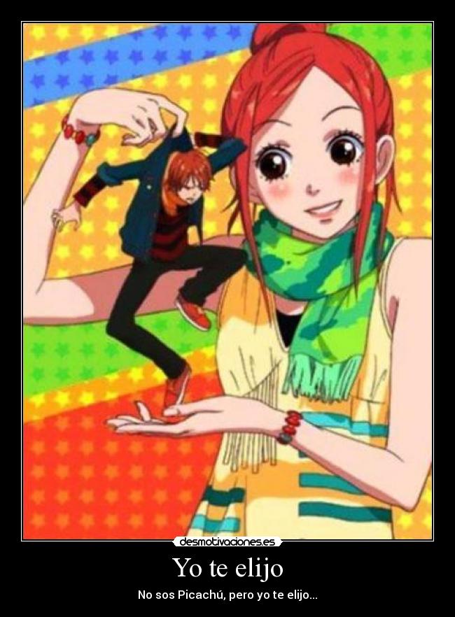 Yo te elijo - No sos Picachú, pero yo te elijo...♥