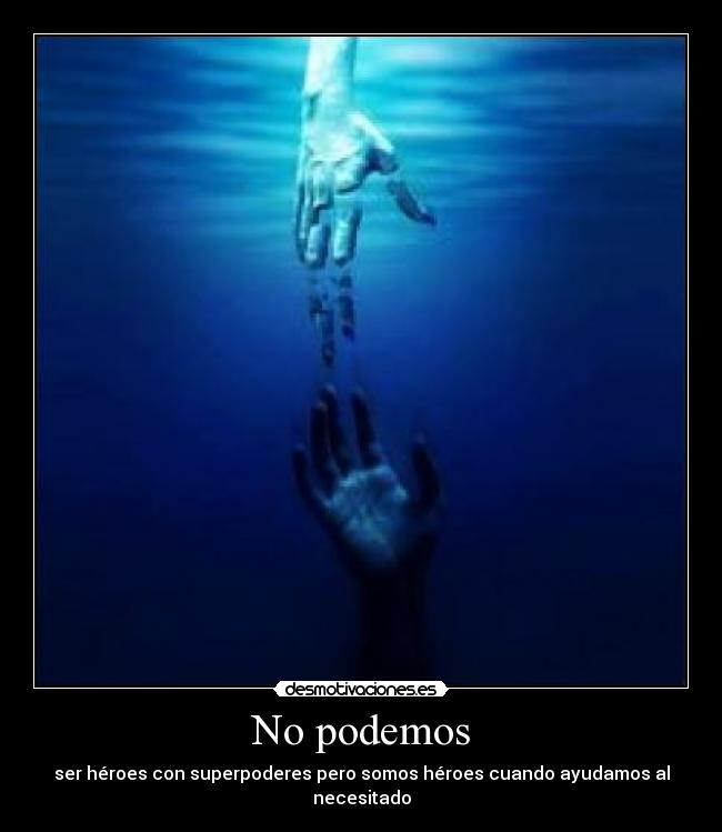 No podemos - ser héroes con superpoderes pero somos héroes cuando ayudamos al necesitado