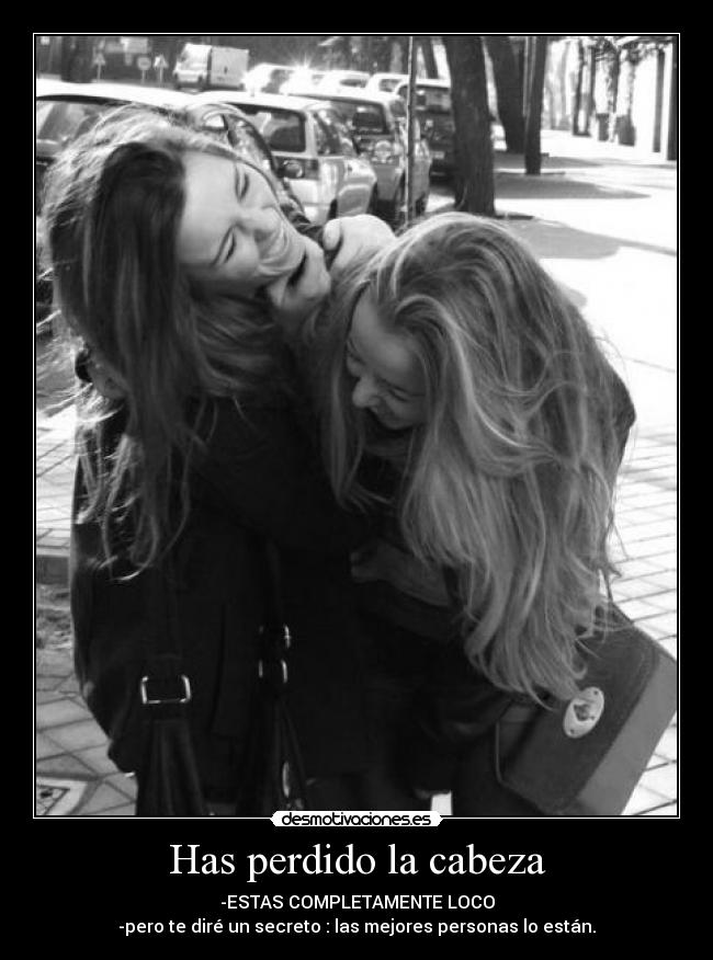 Has perdido la cabeza -