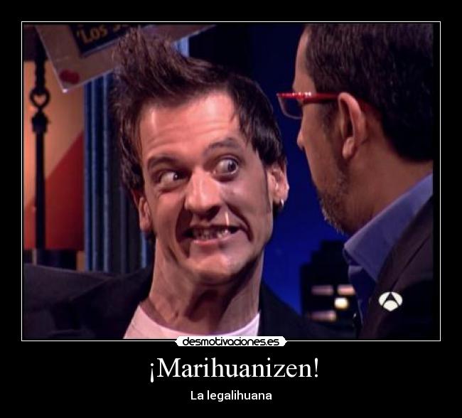 ¡Marihuanizen! - La legalihuana
