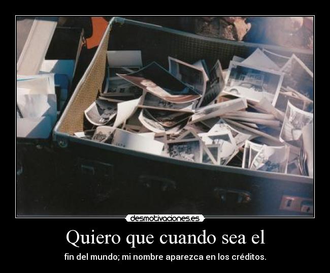 Quiero que cuando sea el - 