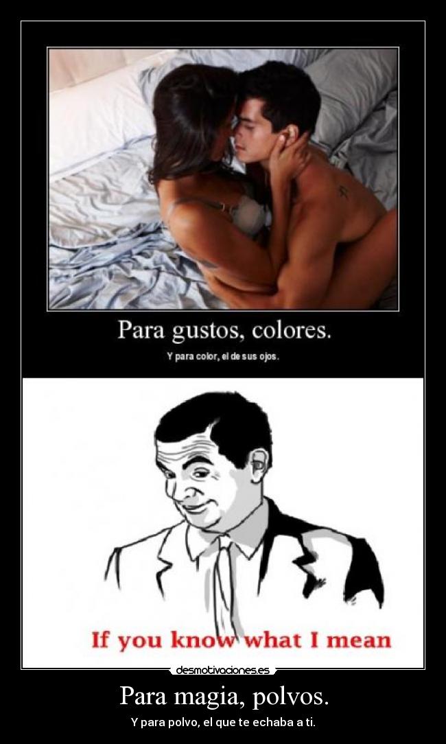 Para magia, polvos. -