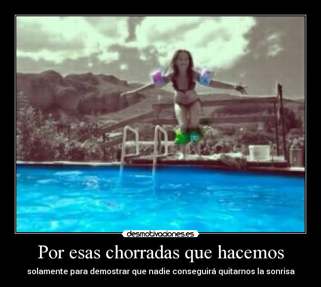 Por esas chorradas que hacemos - solamente para demostrar que nadie conseguirá quitarnos la sonrisa