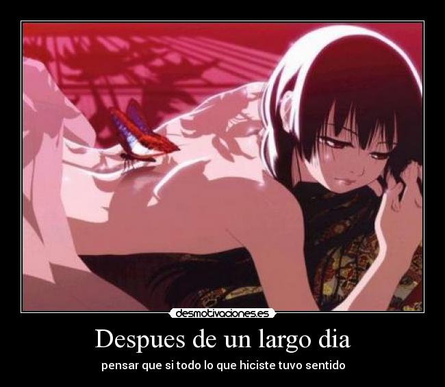 Despues de un largo dia - pensar que si todo lo que hiciste tuvo sentido
