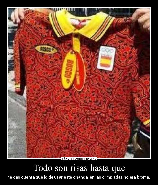 Todo son risas hasta que - te das cuenta que lo de usar este chandal en las olimpiadas no era broma.