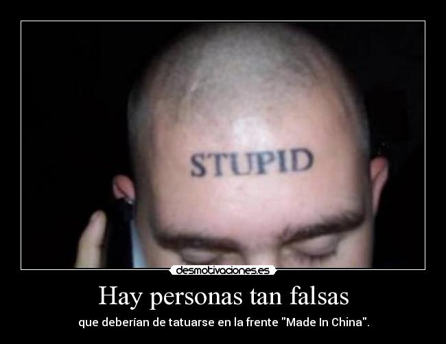 Hay personas tan falsas -
