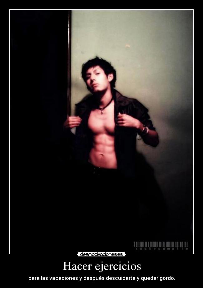 Hacer ejercicios - para las vacaciones y después descuidarte y quedar gordo.