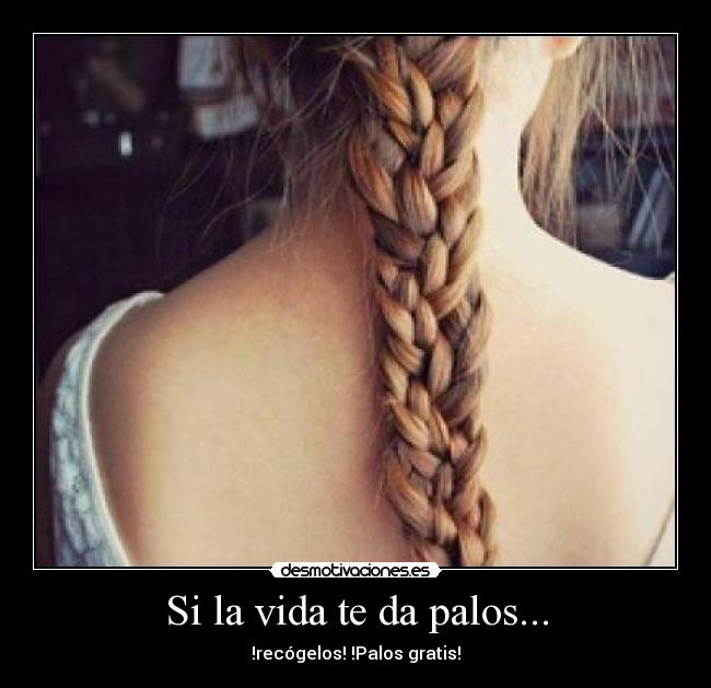 Si la vida te da palos... -