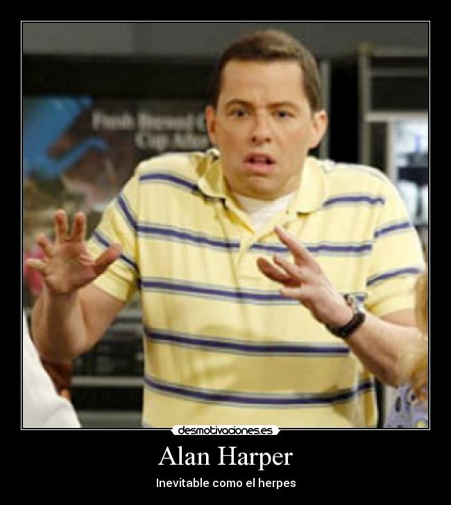 Alan Harper - Inevitable como el herpes