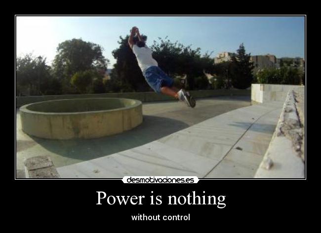 Power is nothing - without control