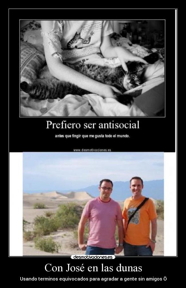 Con José en las dunas - Usando terminos equivocados para agradar a gente sin amigos Ö