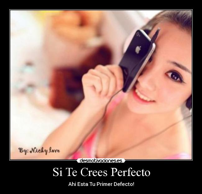 Si Te Crees Perfecto - Ahi Esta Tu Primer Defecto!