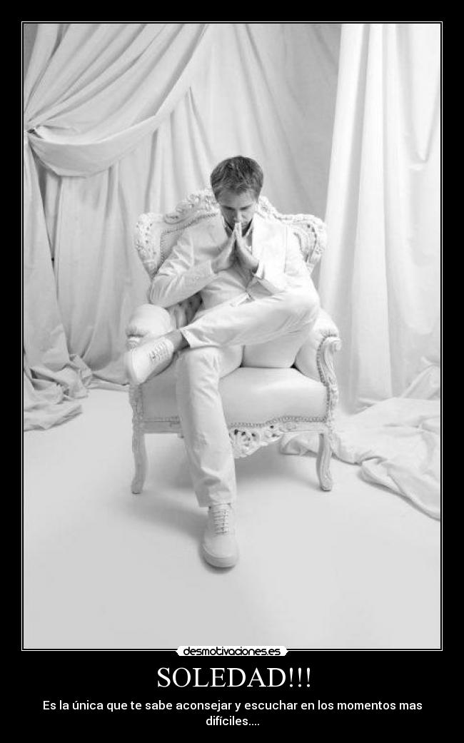 SOLEDAD!!! - Es la única que te sabe aconsejar y escuchar en los momentos mas difíciles....