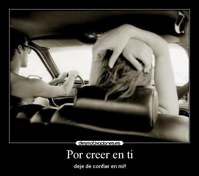 Por creer en ti - deje de confiar en mi!!