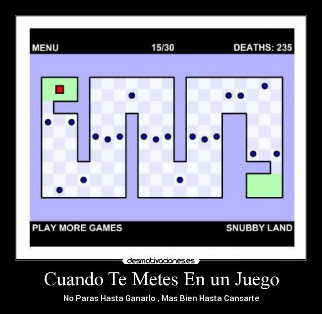 Cuando Te Metes En un Juego - No Paras Hasta Ganarlo , Mas Bien Hasta Cansarte