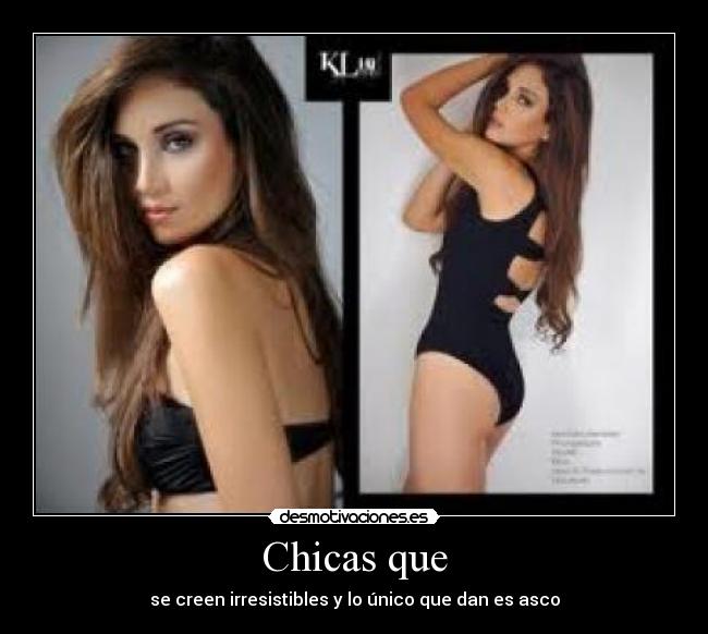 Chicas que - se creen irresistibles y lo único que dan es asco