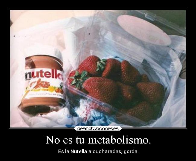 carteles que conste que adoro nutella podria comerme botes botes sin cansarme jaja desmotivaciones