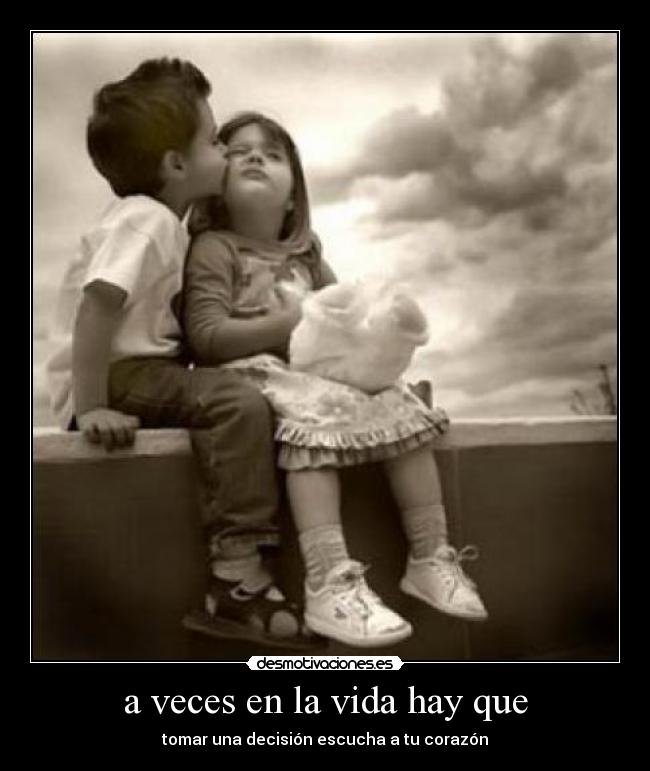 a veces en la vida hay que - tomar una decisión escucha a tu corazón