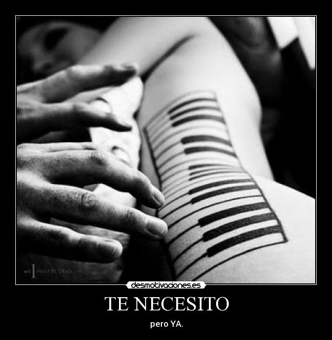 TE NECESITO - pero YA.