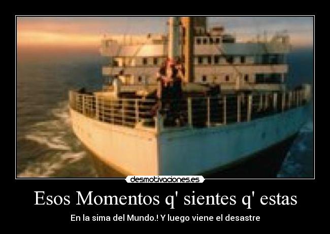 Esos Momentos q sientes q estas -