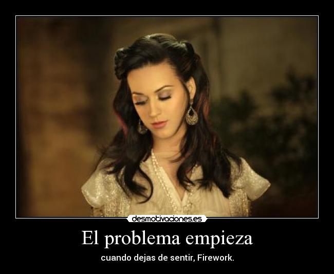El problema empieza - cuando dejas de sentir, Firework.