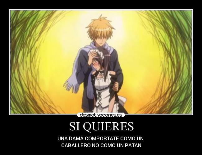 SI QUIERES - UNA DAMA COMPORTATE COMO UN
CABALLERO NO COMO UN PATAN