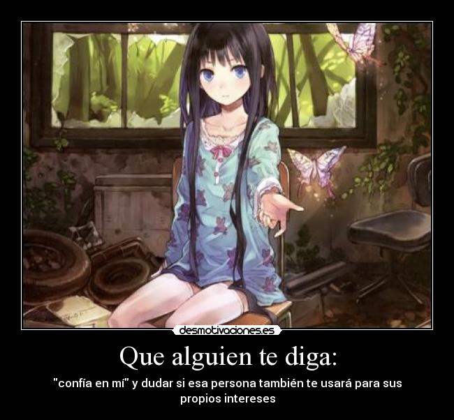 Que alguien te diga: - confía en mí y dudar si esa persona también te usará para sus propios intereses