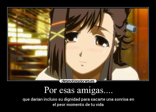 Por esas amigas.... -