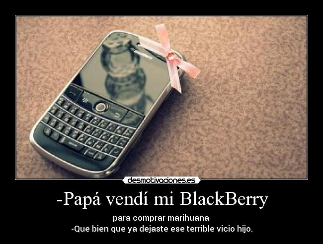 -Papá vendí mi BlackBerry -