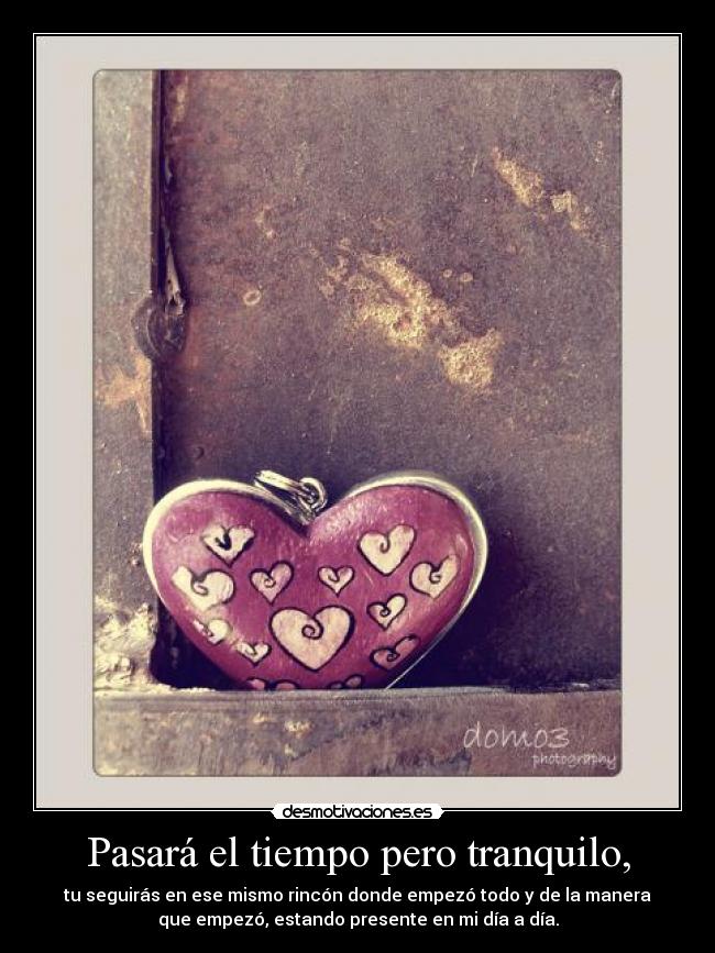 Pasará el tiempo pero tranquilo, - 