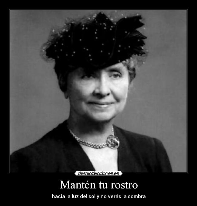 Mantén tu rostro - hacia la luz del sol y no verás la sombra