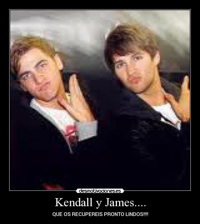 Kendall y James.... - QUE OS RECUPEREIS PRONTO LINDOS!!!!