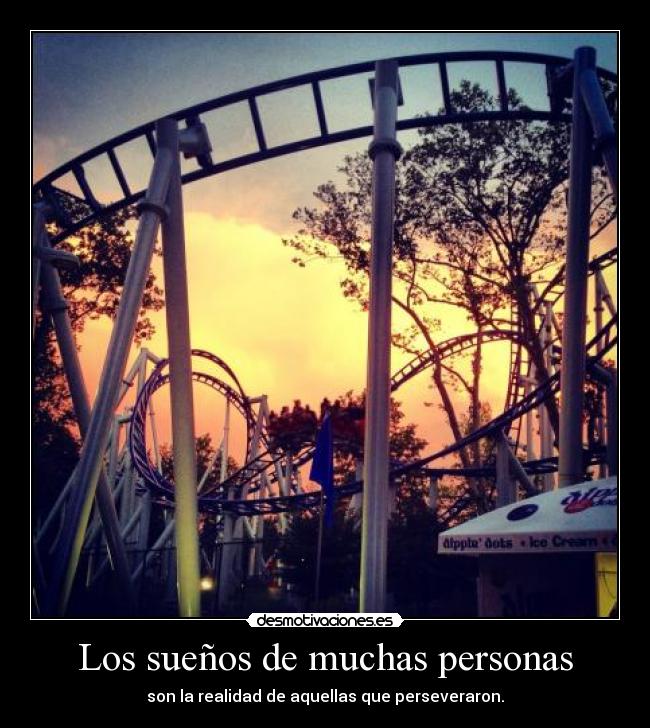 Los sueños de muchas personas - son la realidad de aquellas que perseveraron.