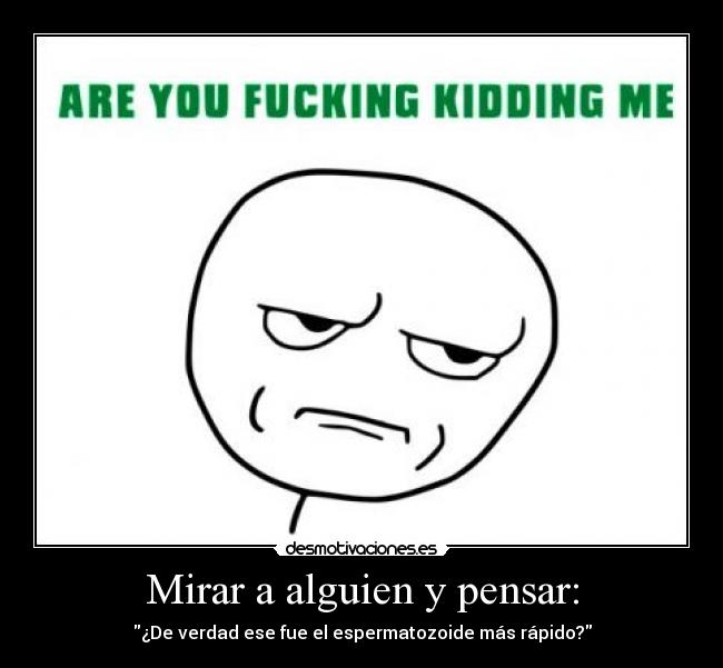 Mirar a alguien y pensar: -