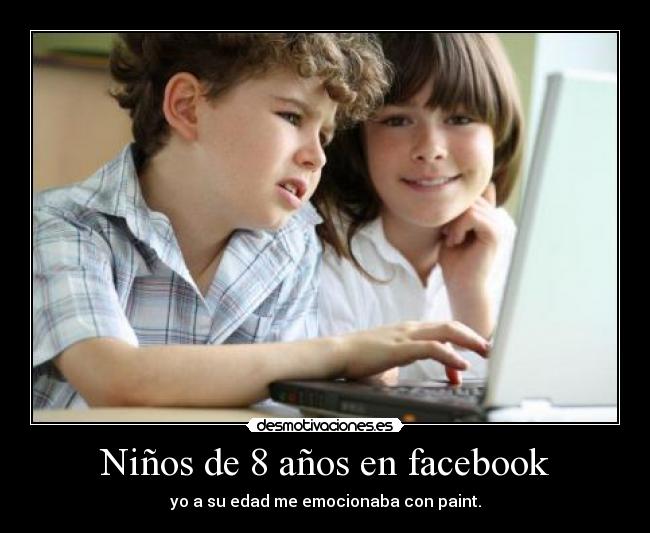 Niños de 8 años en facebook - yo a su edad me emocionaba con paint.