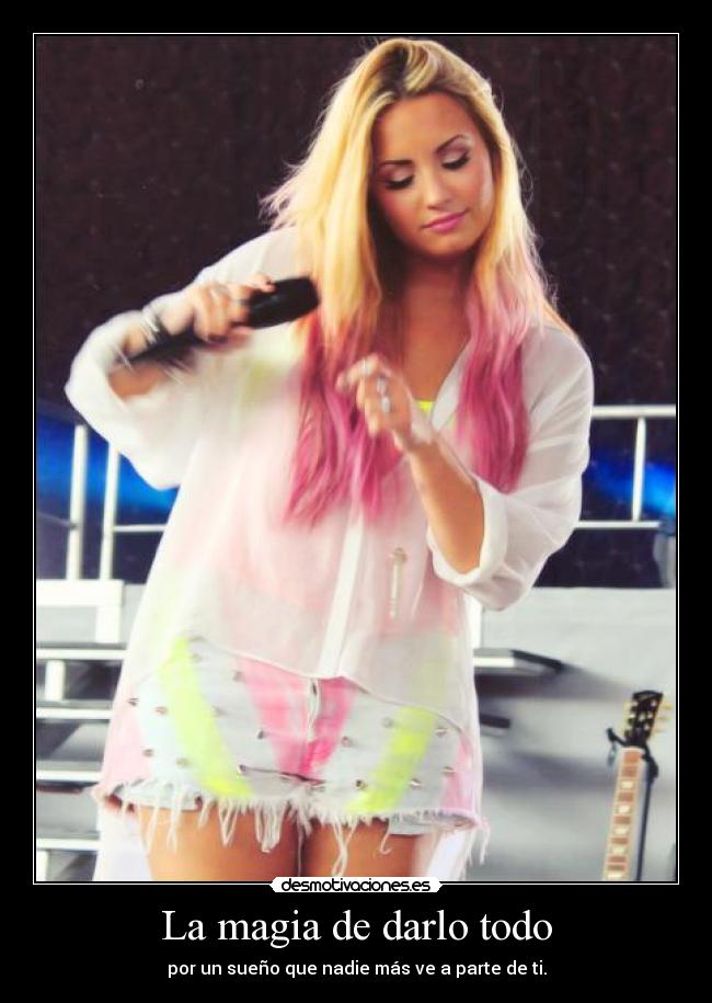 La magia de darlo todo - por un sueño que nadie más ve a parte de ti.