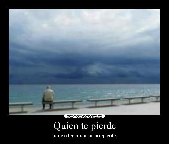 Quien te pierde -